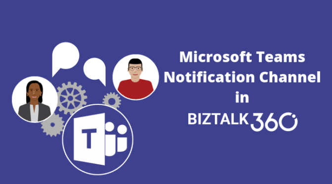 Integrating Microsoft Teams as a Notification channel in BizTalk360