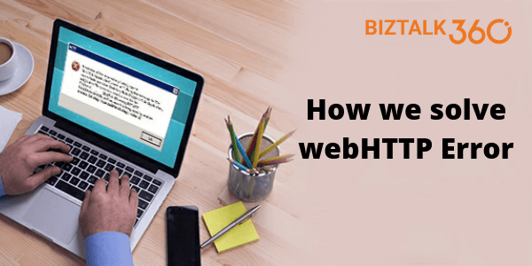 how to solve webhttp error in biztalk360
