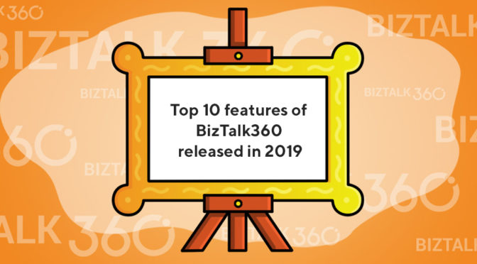 Top-10 -features-BizTalk360-released-2019