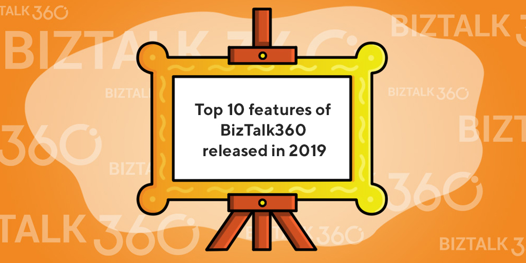 Top-10 -features-BizTalk360-released-2019